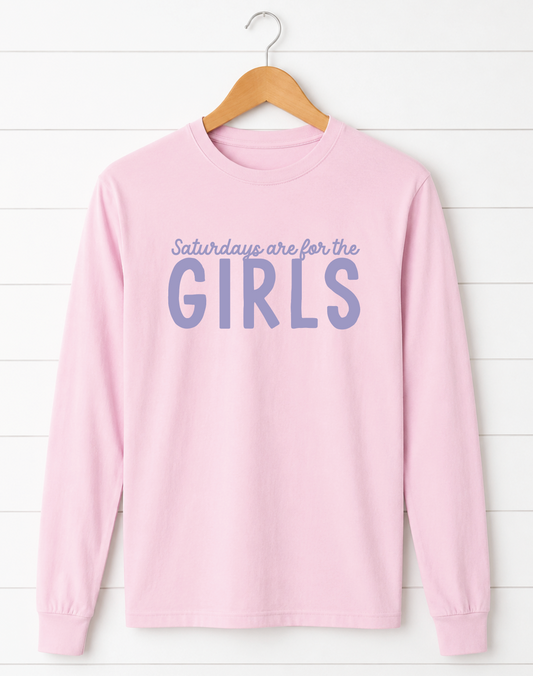 Saturdays Are for the Girls Long Sleeve